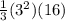 \frac{1}{3}(3^{2})(16)