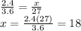 \frac{2.4}{3.6}=\frac{x}{27}\\x=\frac{2.4(27)}{3.6}=18
