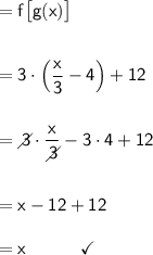 \mathsf{=f\big[g(x)\big]}\\\\\\ \mathsf{=3\cdot \left(\dfrac{x}{3}-4\right)+12}\\\\\\ \mathsf{=\diagup\hspace{-7}3\cdot \dfrac{x}{\diagup\hspace{-7}3}-3\cdot 4+12}\\\\\\ \mathsf{=x-12+12}\\\\ \mathsf{=x\qquad\quad\checkmark}