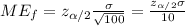 ME_f = z_{\alpha/2} \frac{\sigma}{\sqrt{100}}= \frac{z_{\alpha/2} \sigma}{10}