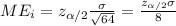 ME_i = z_{\alpha/2} \frac{\sigma}{\sqrt{64}}= \frac{z_{\alpha/2} \sigma}{8}
