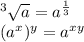 ^3\sqrt{a} = a^{\frac{1}{3}}\\(a^x)^y = a^{xy}