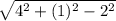 \sqrt{4^{2}+(1)^{2}-2^{2} }