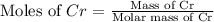 \text{Moles of }Cr}=\frac{\text{Mass of Cr}}{\text{Molar mass of Cr}}
