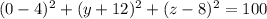 (0-4)^2+(y+12)^2+(z-8)^2 = 100