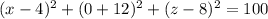 (x-4)^2+(0+12)^2+(z-8)^2 = 100