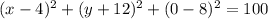 (x-4)^2+(y+12)^2+(0-8)^2 = 100
