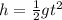 h = \frac{1}{2} gt^2