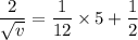 \dfrac{2}{\sqrt{v}}=\dfrac{1}{12}\times5+\dfrac{1}{2}