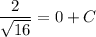 \dfrac{2}{\sqrt{16}}=0+C