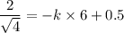 \dfrac{2}{\sqrt{4}}=-k\times6+0.5