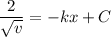 \dfrac{2}{\sqrt{v}}=-kx+C