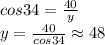 cos34=\frac{40}{y}\\ y=\frac{40}{cos34} \approx 48