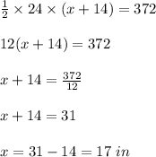 \frac{1}{2}\times24\times(x+14)=372\\\\12(x+14)=372\\\\x+14=\frac{372}{12}\\\\x+14=31\\\\x=31-14=17\ in