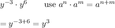 y^{-3}\cdot y^6\qquad\text{use}\ a^n\cdot a^m=a^{n+m}\\\\=y^{-3+6}=y^3
