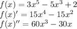 f(x)=3x^{5}-5x^3+2\\ f(x)'=15x^4-15x^{2} \\f(x)''=60x^3-30x\\