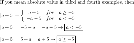 \text{If you mean absolute value in third and fourth examples, then}\\\\|a+5|=\left\{\begin{array}{ccc}a+5&for&a\geq-5\\-a-5&for&a