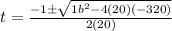 t = \frac{-1\pm\sqrt{1b^2-4(20)(-320)}}{2(20)}