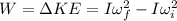 W = \Delta KE = I\omega_f^2 - I\omega_i^2