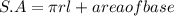 S.A = \pi r l +area of base