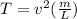 T = v^2 (\frac{m}{L})