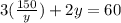 3(\frac{150}{y}) + 2y = 60