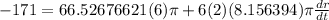 -171=66.52676621(6)\pi +6(2)(8.156394)\pi \frac{dr}{dt}