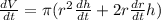 \frac{dV}{dt}=\pi  (r^2\frac{dh}{dt}+2r\frac{dr}{dt}h)