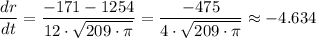 \dfrac{dr}{dt} =\dfrac{-171-1254}{12 \cdot \sqrt{209 \cdot \pi} }  = \dfrac{-475}{4 \cdot \sqrt{209 \cdot \pi} } \approx -4.634