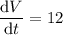 \dfrac{\mathrm dV}{\mathrm dt}=12