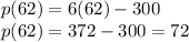 p(62)=6(62)-300\\p(62)=372-300=72