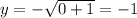 y=-\sqrt{0+1}=-1