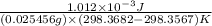 \frac{1.012\times 10^{-3}J}{(0.025456g)\times (298.3682-298.3567)K}