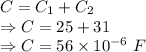 C=C_1+C_2\\\Rightarrow C=25+31\\\Rightarrow C=56\times 10^{-6}\ F