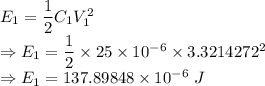E_1=\dfrac{1}{2}C_1V_1^2\\\Rightarrow E_1=\dfrac{1}{2}\times 25\times 10^{-6}\times 3.3214272^2\\\Rightarrow E_1=137.89848\times 10^{-6}\ J