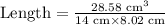 \text{Length}=\frac{28.58 \text{ cm}^3}{14 \text{ cm}\times 8.02 \text{ cm}}