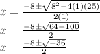 x =  \frac {-8 \pm \sqrt {8 ^ 2-4 (1) (25)}} {2 (1)}\\x = \frac {-8 \pm \sqrt {64-100}} {2}\\x = \frac {-8 \pm \sqrt {-36}} {2}