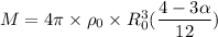 M=4\pi\times\rho_{0}\times R_{0}^3(\dfrac{4-3\alpha}{12})