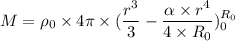 M=\rho_{0}\times 4\pi\times(\dfrac{r^3}{3}-\dfrac{\alpha\times r^4}{4\times R_{0}})_{0}^{R_{0}}