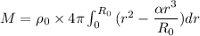 M=\rho_{0}\times 4\pi\int_{0}^{R_{0}}{(r^2-\dfrac{\alpha r^3}{R_{0}})dr}