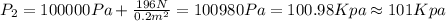 P_2 = 100000Pa + \frac{196N} {0.2 m^2} =100980 Pa= 100.98 Kpa \approx 101 Kpa