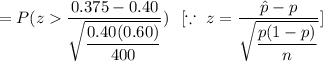 =P(z\dfrac{0.375-0.40}{\sqrt{\dfrac{0.40(0.60)}{400}}})\ \ [\because\ z=\dfrac{\hat{p}-p}{\sqrt{\dfrac{p(1-p)}{n}}}]