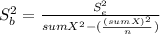 S_b^2= \frac{S_e^2}{sumX^2-(\frac{(sumX)^2}{n} )}