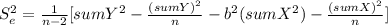 S_e^2= \frac{1}{n-2}[sumY^2 - \frac{(sumY)^2}{n} - b^2(sumX^2) - \frac{(sumX)^2}{n} ]