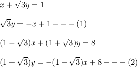 x+\sqrt{3} y=1\\\\\sqrt{3} y=-x+1---(1)\\\\(1-\sqrt{3} )x+(1+\sqrt{3})y=8\\ \\(1+\sqrt{3})y=-(1-\sqrt{3} )x+8---(2)\\\\