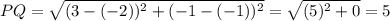 PQ  = \sqrt{(3-(-2))^2 + (-1 - (-1))^2}   = \sqrt{(5)^2 + 0}  = 5