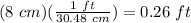 (8\ cm)(\frac{1\ ft}{30.48\ cm})=0.26\ ft