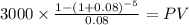 3000 \times \frac{1-(1+0.08)^{-5} }{0.08} = PV\\