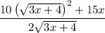 \displaystyle \frac{10\left (\sqrt{3x+4}\right )^2+15x}{2\sqrt{3x+4}}