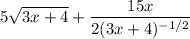 \displaystyle 5\sqrt{3x+4}+\frac{15x}{2(3x+4)^{-1/2}}